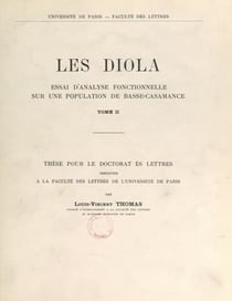 Les Diola, essai d'analyse fonctionnelle sur une population de Basse-Casamance (2) - Thèse pour le Doctorat ès lettres présentée à la Faculté des lettres de l'Université de Paris