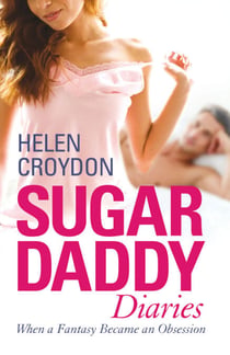 Sugar Daddy Diaries - When a Fantasy Became an Obsession
