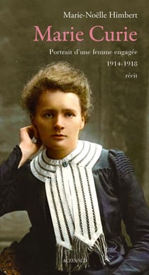 Marie Curie - Portrait d'une femme engagée (1914-1918)