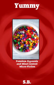 Yummy - Femdom Hypnosis and Mind Control Micro-Fiction, #30