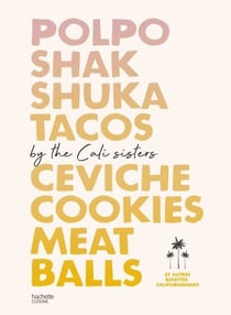 Polpo, Shakshuka, Tacos, Ceviche, Cookies, Meat Balls by Cali Sisters - Et autres recettes californiennes