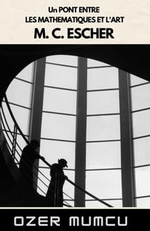 Un Pont Entre  Les Mathematiques Et L'art M. C. Escher