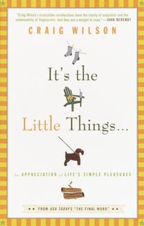 It's the Little Things . . . - An Appreciation of Life's Simple Pleasures