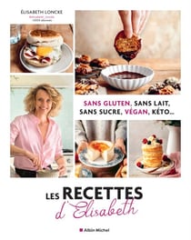 Les Recettes d'Elisabeth - Sans gluten, sans lait, sans sucre, vegan, keto...