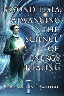 Beyond Tesla: Advancing the Science of Energy Healing - Tesla, #2