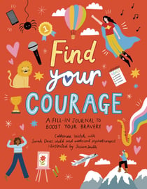 Find Your Courage - A fill-in journal to boost your bravery