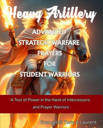 Advanced Strategic Warfare Prayers for Student Warriors - HEAVY ARTILLERY