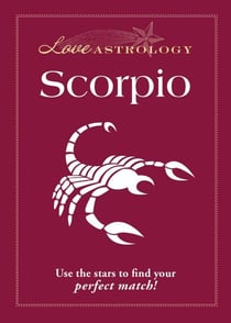 Love Astrology: Scorpio - Use the stars to find your perfect match!