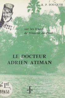 Le Docteur Adrien Atiman - Médecin-catéchiste au Tanganyika, sur les traces de Vincent de Paul