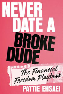 Never Date a Broke Dude - The Financial Freedom Playbook
