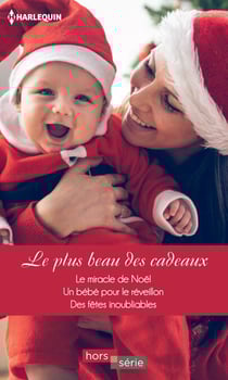 Le plus beau des cadeaux - Le miracle de Noël - Un bébé pour le réveillon - Des fêtes inoubliables