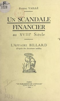 Un scandale financier au XVIIIe siècle : l'affaire Billard (d'après des documents inédits)