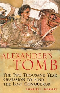 Alexander's Tomb - The Two-Thousand Year Obsession to Find the Lost Conquerer