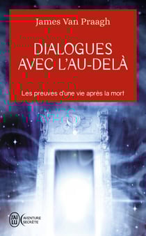 Dialogues avec l'au-delà - Messages d'un médium sur la vie après la mort