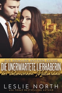 Die Unerwartete Liebhaberin des Italienischen Milliardärs - Die Romano Brüder Reihe, #2