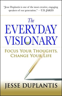 The Everyday Visionary - Focus Your Thoughts, Change Your Life