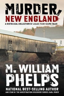 Murder, New England - A Historical Collection of Killer True-Crime Tales