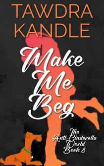 Make Me Beg - The Anti-Cinderella World Romance