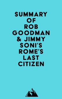 Summary of Rob Goodman & Jimmy Soni's Rome's Last Citizen