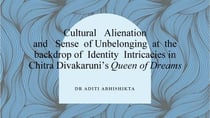 Cultural Alienation and Sense of Unbelonging at the backdrop of Identity Intricacies in Chitra Divakaruni’s Queen of Dreams
