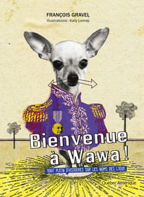 Bienvenue à Wawa ! - Tout plein d’histoires sur les noms de lieux