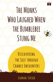 The Monks Who Laughed When the Bumblebee Stung Me - Discovering the Self through Chance Encounters