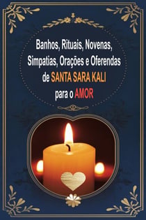 Banhos, Rituais, Novenas, Simpatias, Orações e Oferendas de Santa Sara Kali para o Amor