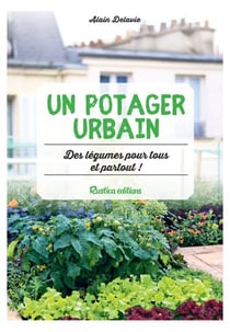 Un potager urbain - Des légumes pour tous et partout !