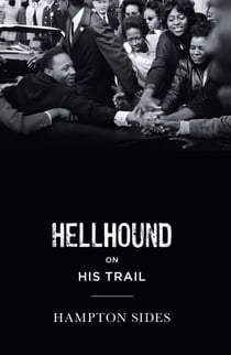 Hellhound on his Trail - The Stalking of Martin Luther King, Jr. and the International Hunt for His Assassin