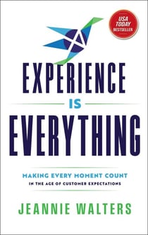 Experience is Everything - Making Every Moment Count in the Age of Customer Expectations