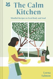 The Calm Kitchen - Mindful Recipes to Feed Body and Soul