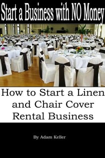 Start a Business with NO Money - How to Start A Linen and Chair Cover Rental Business