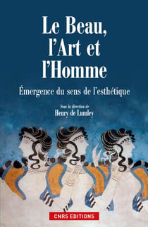Le Beau, l'art et l'homme. Emergence du sens de la beauté - Émergence du sens de l'esthétique
