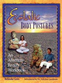 Ecstatic Body Postures - An Alternate Reality Workbook