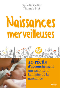 Naissances merveilleuses - 40 récits d’accouchement qui racontent la magie de la naissance