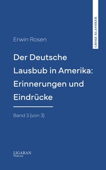 Der Deutsche Lausbub in Amerika: Erinnerungen und Eindrücke. Band 3 (von 3)