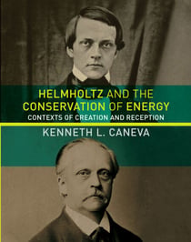 Helmholtz and the Conservation of Energy - Contexts of Creation and Reception