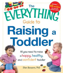 The Everything Guide to Raising a Toddler - All you need to raise a happy, healthy, and confident Toddler