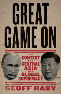 Great Game On - The contest for Central Asia and Global Supremacy