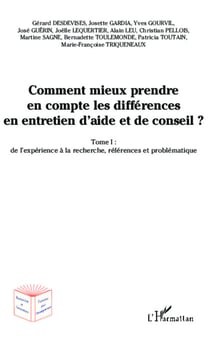 Comment mieux prendre en compte les différences en entretien d'aide et de conseil ? - Tome 1 : de l'expérience à la recherche, référence et problématique