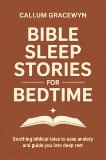 Bible Sleep Stories for Bedtime: Soothing Biblical Tales to Ease Anxiety and Guide You into Deep Rest