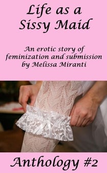Life as a Sissy Maid Anthology #2 - Life as a Sissy Maid, #2
