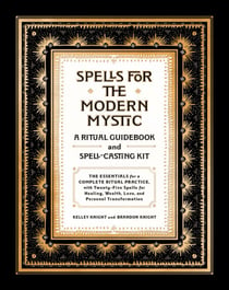 Spells for the Modern Mystic - A Ritual Guidebook and Spell-Casting Kit
