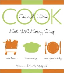Cook Once A Week - Eat Well Every Day