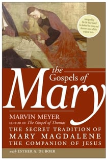 The Gospels of Mary - The Secret Tradition of Mary Magdalene, the Companion of Jesus