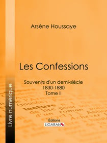 Les Confessions - Souvenirs d'un demi-siècle 1830-1880 - Tome II