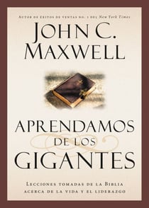 Aprendamos de los Gigantes - Lecciones Tomadas de la Biblia Acerca de la Vida y el Liderazgo