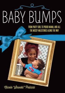 Baby Bumps - From Party Girl to Proud Mama, and all the Messy Milestones Along the Way