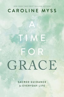 A Time for Grace - Sacred Guidance for Everyday Life