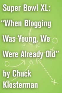 Super Bowl XL: "When Blogging Was Young, We Were Already Old" - A Previously Published Essay